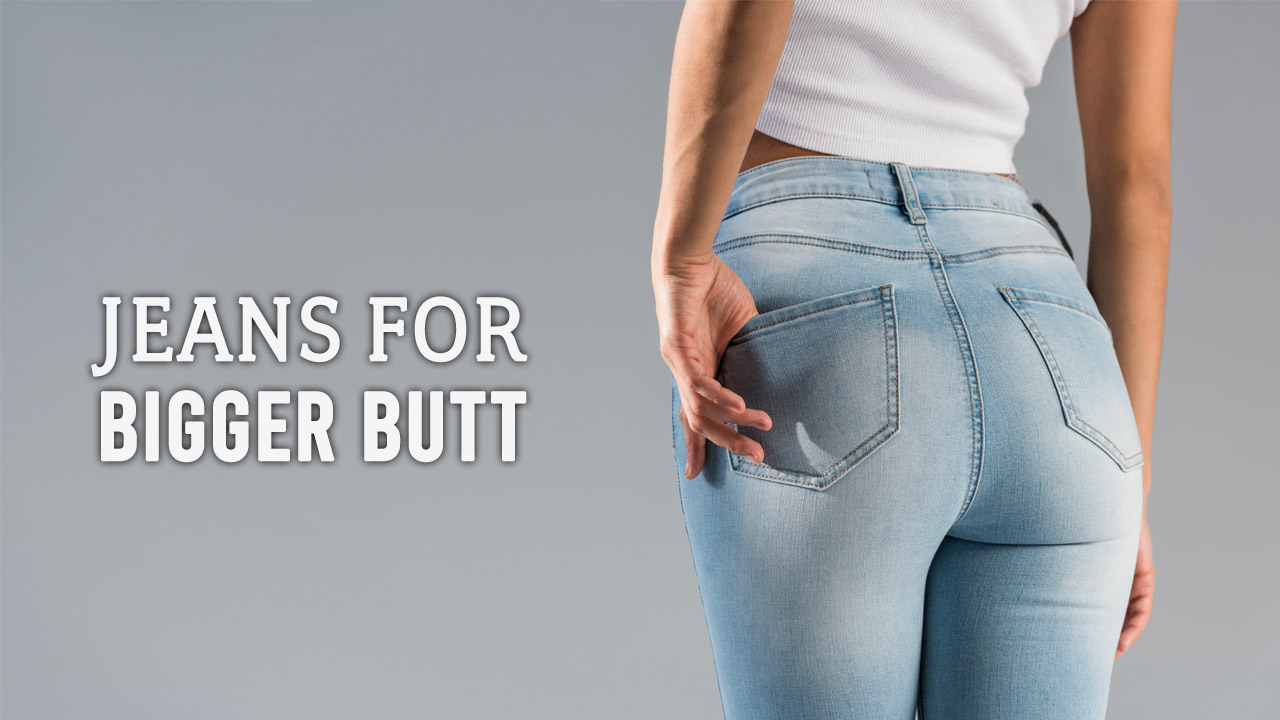 jeans to make bum look bigger